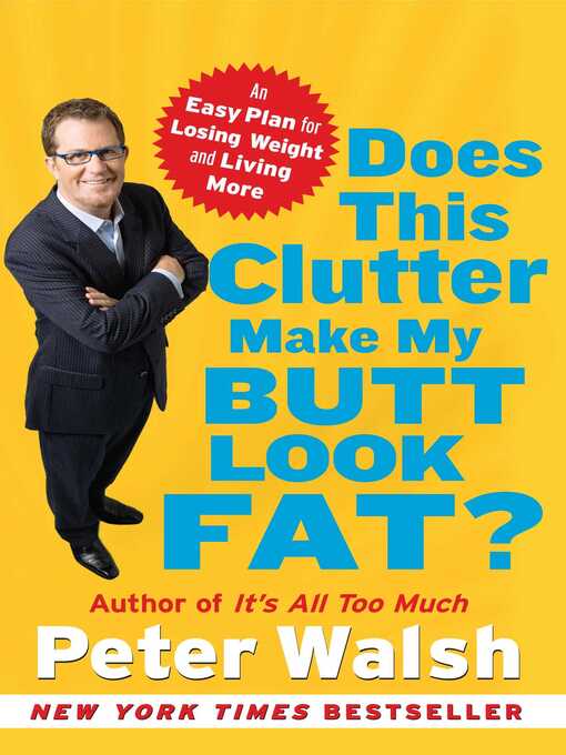 Title details for Does This Clutter Make My Butt Look Fat? by Peter Walsh - Wait list